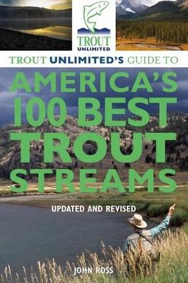 Trout Unlimited's Guide to America's 100 Best Trout Streams book