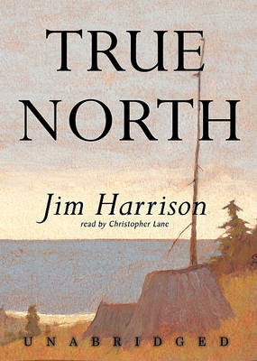 True North by Jim Harrison