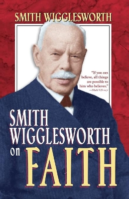 Smith Wigglesworth on Faith book