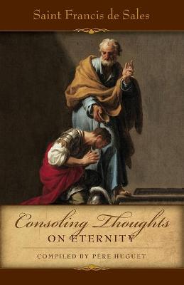 Consoling Thoughts of St. Francis de Sales On Eternity by St Francis De Sales