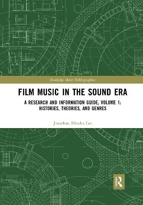Film Music in the Sound Era: A Research and Information Guide, Volume 1: Histories, Theories, and Genres book