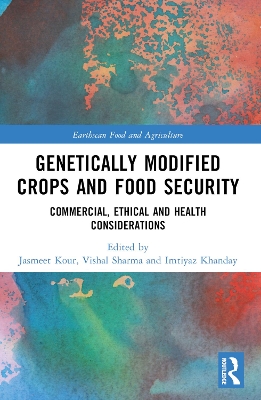 Genetically Modified Crops and Food Security: Commercial, Ethical and Health Considerations by Jasmeet Kour