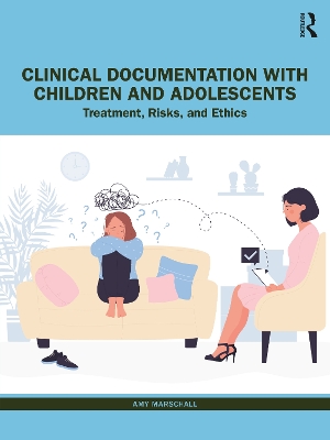 Clinical Documentation with Children and Adolescents: Treatment, Risks, and Ethics book