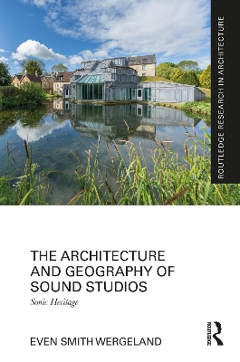 The Architecture and Geography of Sound Studios: Sonic Heritage book