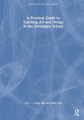 A Practical Guide to Teaching Art and Design in the Secondary School book