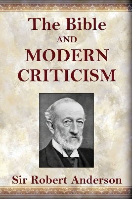The Bible and Modern Criticism by Robert Anderson