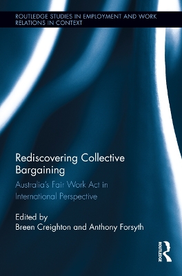 Rediscovering Collective Bargaining: Australia's Fair Work Act in International Perspective by Breen Creighton
