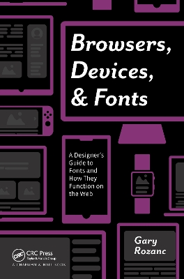 Browsers, Devices, and Fonts: A Designer's Guide to Fonts and How They Function on the Web book