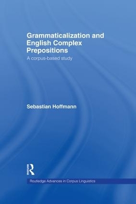 Grammaticalization and English Complex Prepositions by Sebastian Hoffmann