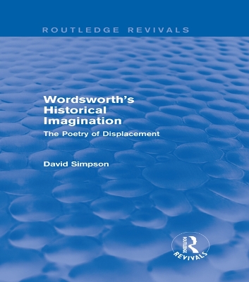 Wordsworth's Historical Imagination (Routledge Revivals): The Poetry of Displacement by David Simpson