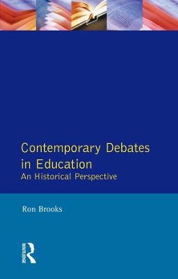 Contemporary Debates in Education: An Historical Perspective by Ron Brooks