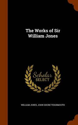 The Works of Sir William Jones by Sir William Jones
