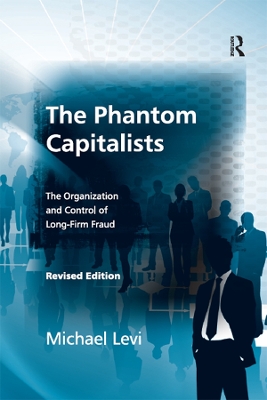 The The Phantom Capitalists: The Organization and Control of Long-Firm Fraud by Michael Levi