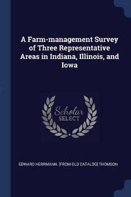 Farm-Management Survey of Three Representative Areas in Indiana, Illinois, and Iowa book