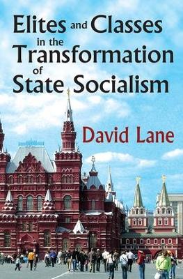 Elites and Classes in the Transformation of State Socialism by David Lane