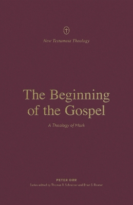 The Beginning of the Gospel: A Theology of Mark book