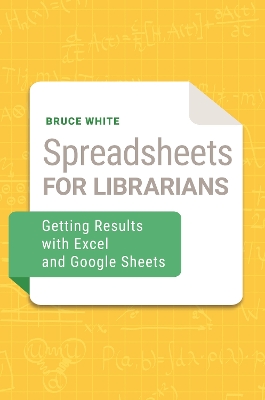 Spreadsheets for Librarians: Getting Results with Excel and Google Sheets book