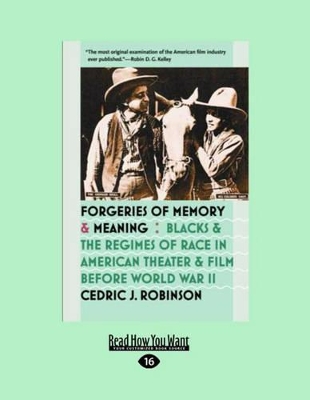 Forgeries of Memory and Meaning: Blacks and the Regimes of Race in American Theater and Film Before World War II by Cedric J. Robinson