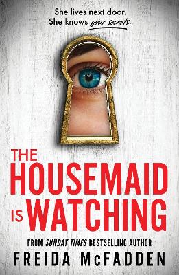 The Housemaid Is Watching: From the Sunday Times Bestselling Author of The Housemaid book