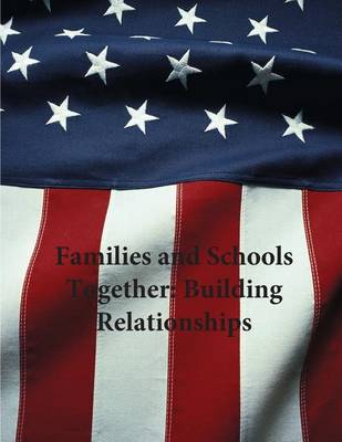 Families and Schools Together: Building Relationships by U S Department of Justice