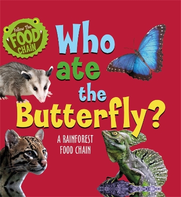 Follow the Food Chain: Who Ate the Butterfly?: A Rainforest Food Chain book