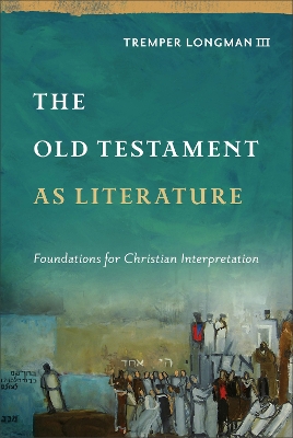 The Old Testament as Literature: Foundations for Christian Interpretation book