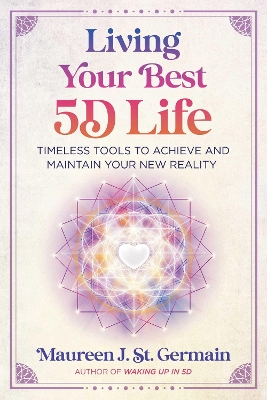 Living Your Best 5D Life: Timeless Tools to Achieve and Maintain Your New Reality book