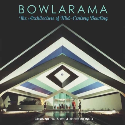 Bowlarama!: The Architecture of Mid-Century Bowling book