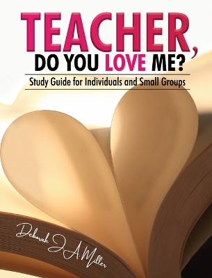 Teacher, Do You Love Me?: Study Guide for Individuals and Small Groups book
