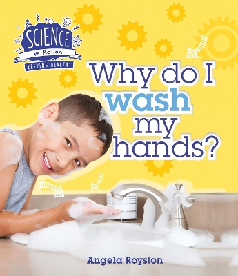 Science in Action: Keeping Healthy - Why Do I Wash My Hands? book