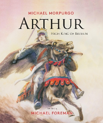Arthur, High King of Britain by Michael Morpurgo