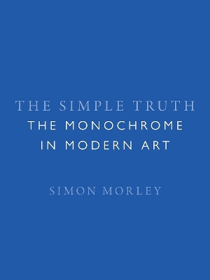 The Simple Truth: The Monochrome in Modern Art book