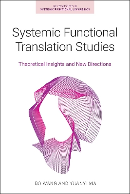 Systemic Functional Translation Studies: Theoretical Insights and New Directions by Yuanyi Ma