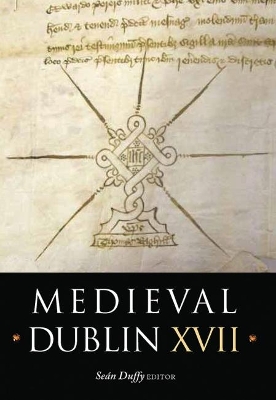 Medieval Dublin XVII: Proceedings of the Friends of Medieval Dublin Symposium 2015 book