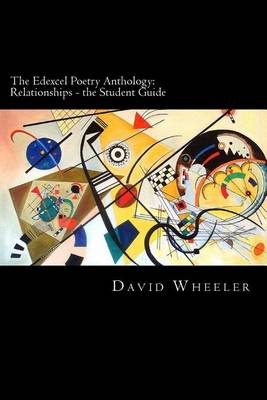 The The Edexcel Poetry Anthology: Relationships - The Student Guide by David Wheeler