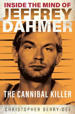 Inside the Mind of Jeffrey Dahmer: The Cannibal Killer book