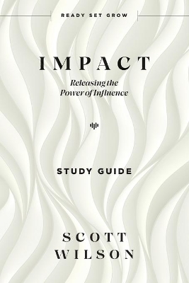 Impact - Study Guide: Releasing the Power of Influence book
