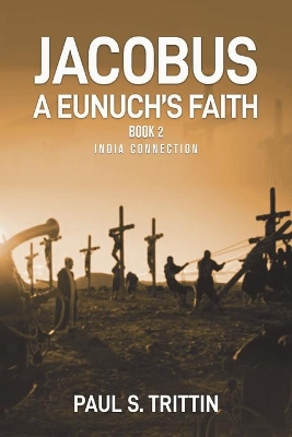 Jacobus A Eunuch's Faith: Book 2 India Connection book