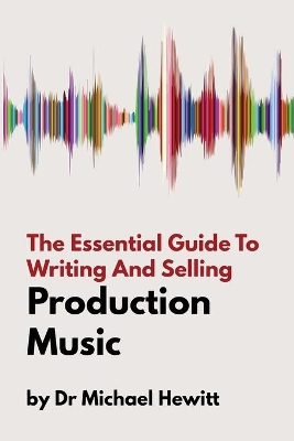 The Essential Guide To Writing And Selling Production Music book