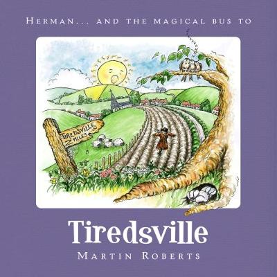 Herman and the Magical Bus to...TIREDSVILLE by Martin Roberts