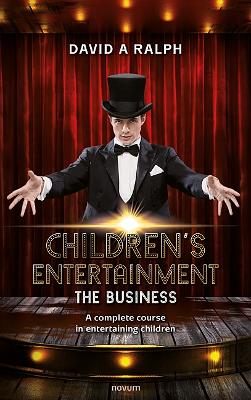 Children's Entertainment - The Business: A complete course in entertaining children book