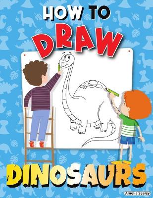 How to Draw Dinosaurs: Step by Step Activity Book, Learn How Draw Dinosaurs, Fun and Easy Workbook for Kids book