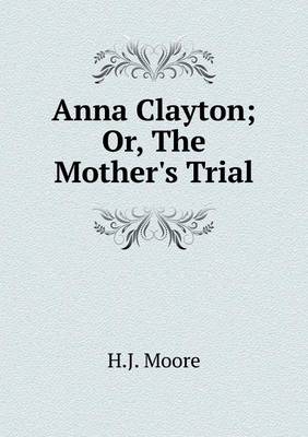 Anna Clayton; Or, The Mother's Trial book