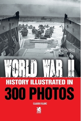 World War II: History Illustrated in 300 Photos book