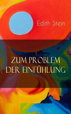 Zum Problem der Einfühlung: Das Wesen der Einfühlungsakte, Die Konstitution des psychophysischen Individuums & Einfühlung als Verstehen geistiger Personen book