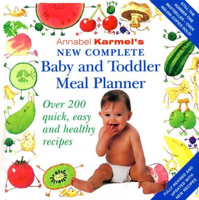 Annabel Karmel's New Complete Baby & Toddler Meal Planner - 4th Edition by Annabel Karmel
