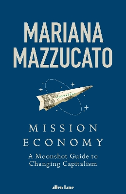 Mission Economy: A Moonshot Guide to Changing Capitalism book