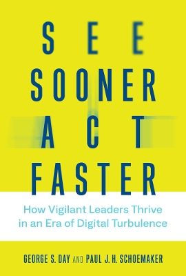 See Sooner, Act Faster: How Vigilant Leaders Thrive in an Era of Digital Turbulence book