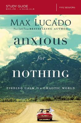 Anxious for Nothing Study Guide by Max Lucado