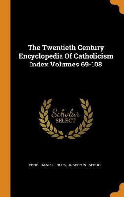 The Twentieth Century Encyclopedia of Catholicism Index Volumes 69-108 book